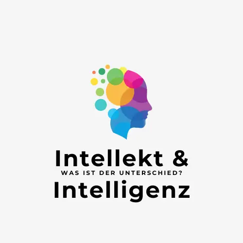Intellekt & Intelligenz - was ist der Unterschied